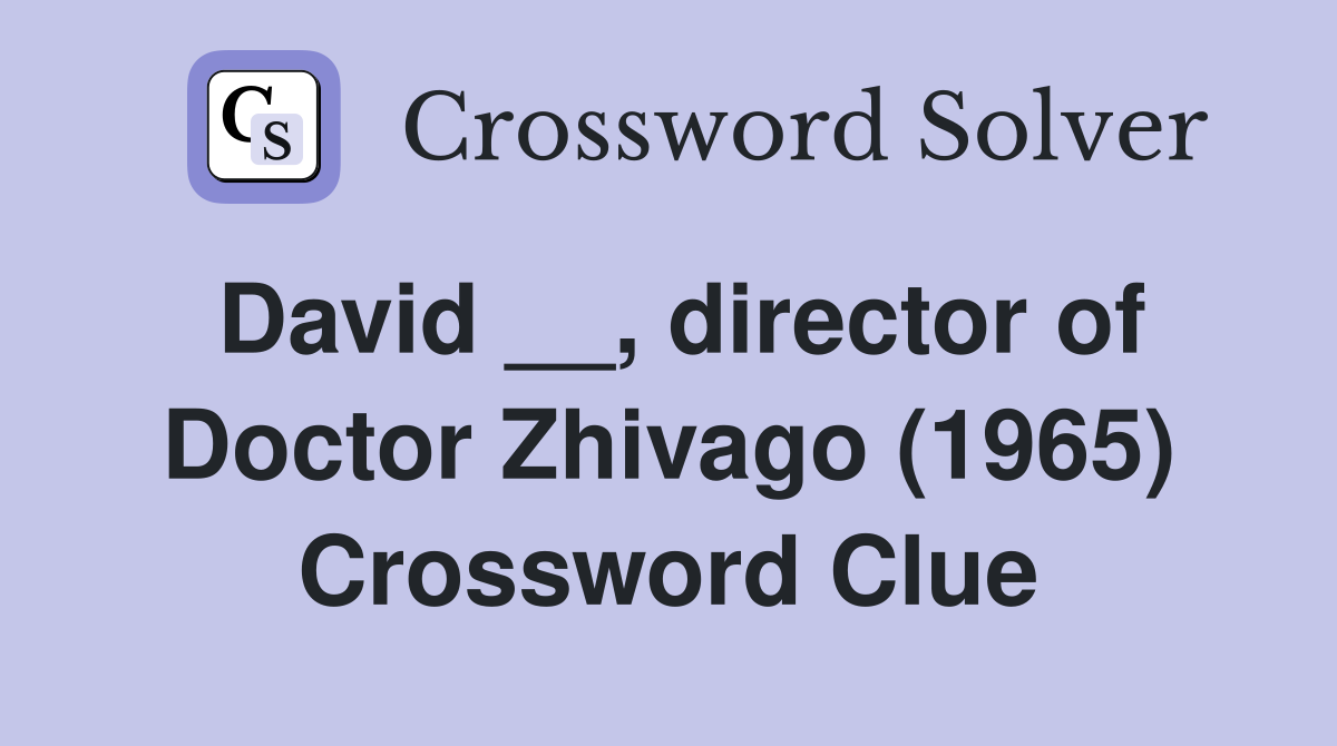 David __, director of Doctor Zhivago (1965) Crossword Clue
