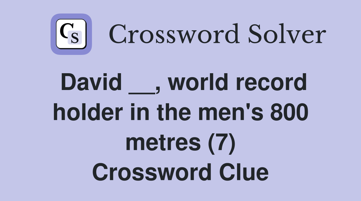 David __, world record holder in the men's 800 metres (7) Crossword Clue