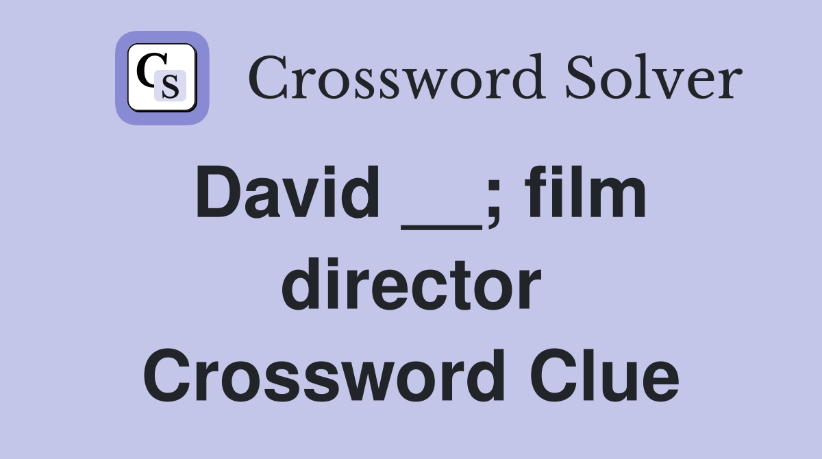 David __; film director Crossword Clue