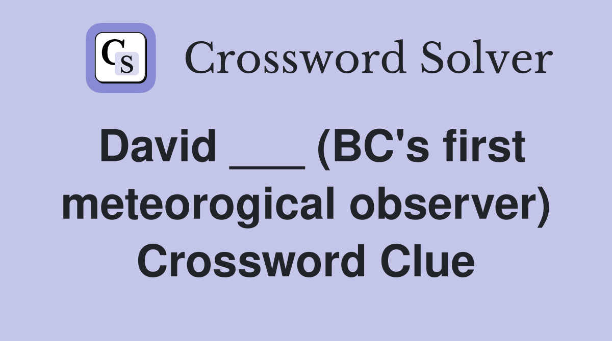 David ___ (BC's first meteorogical observer) Crossword Clue