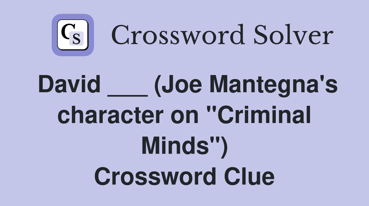 David ___ (Joe Mantegna's character on "Criminal Minds") Crossword Clue