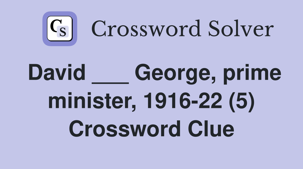 David ___ George, prime minister, 1916-22 (5) Crossword Clue