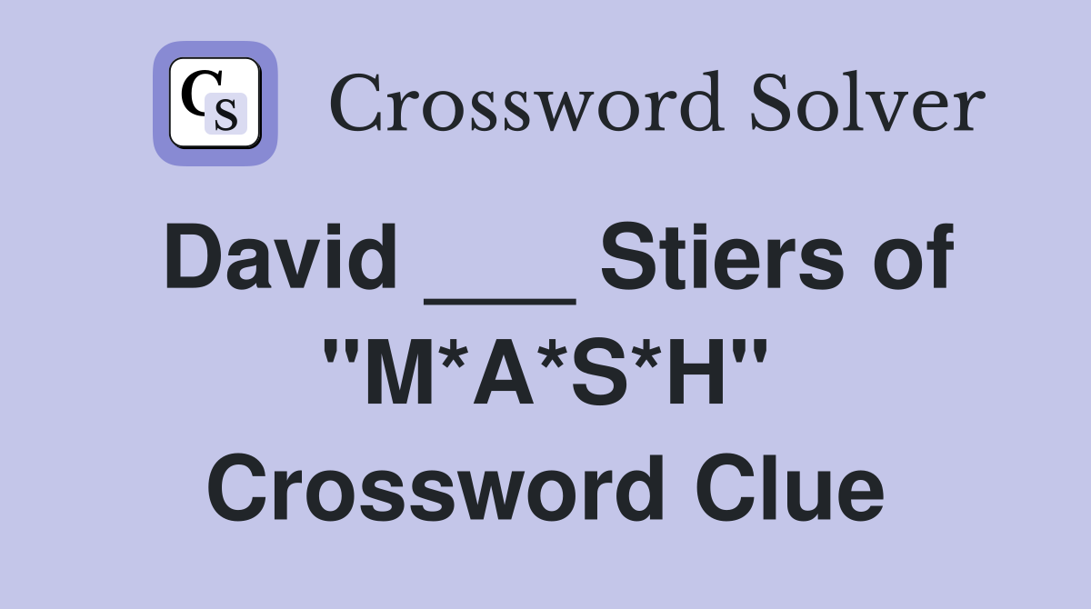 David ___ Stiers of "M*A*S*H" Crossword Clue