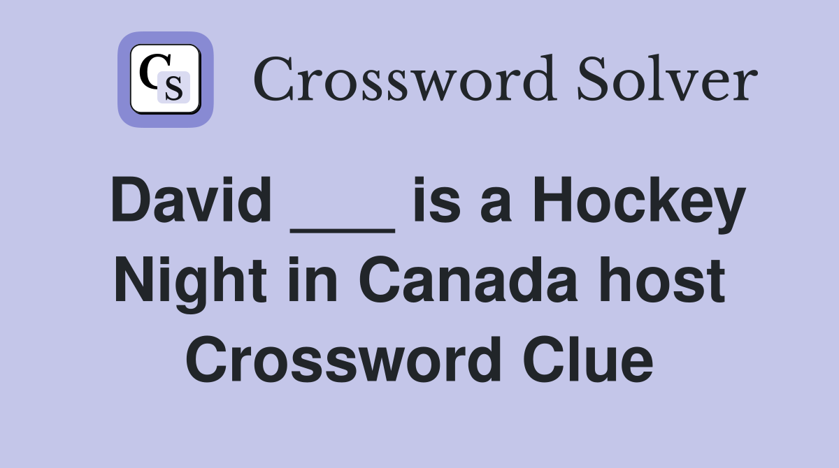 David ___ is a Hockey Night in Canada host Crossword Clue