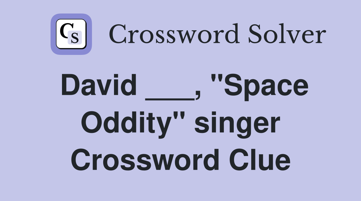 David ___, "Space Oddity" singer Crossword Clue
