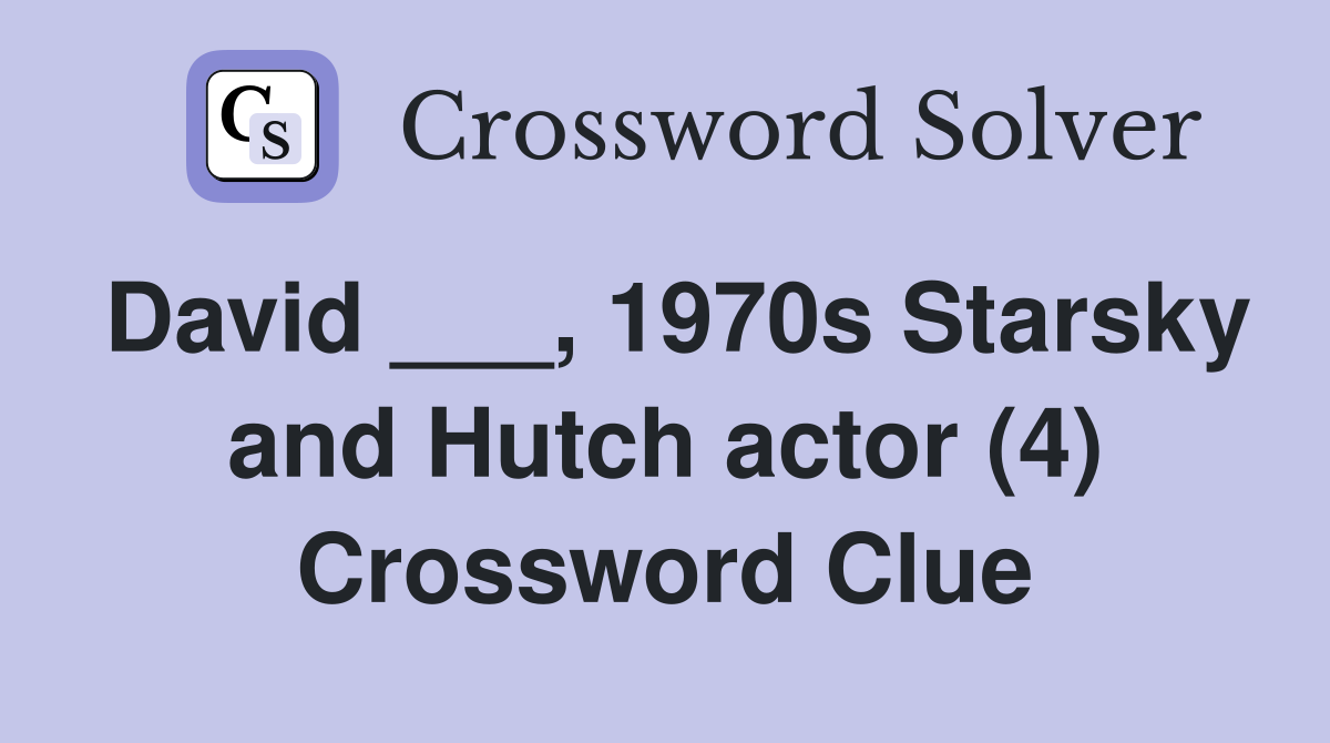 David ___, 1970s Starsky and Hutch actor (4) Crossword Clue