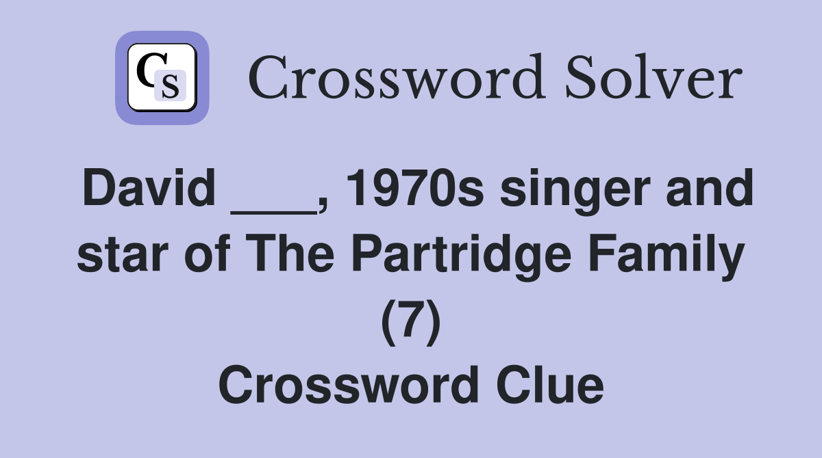 David ___, 1970s singer and star of The Partridge Family (7) Crossword Clue