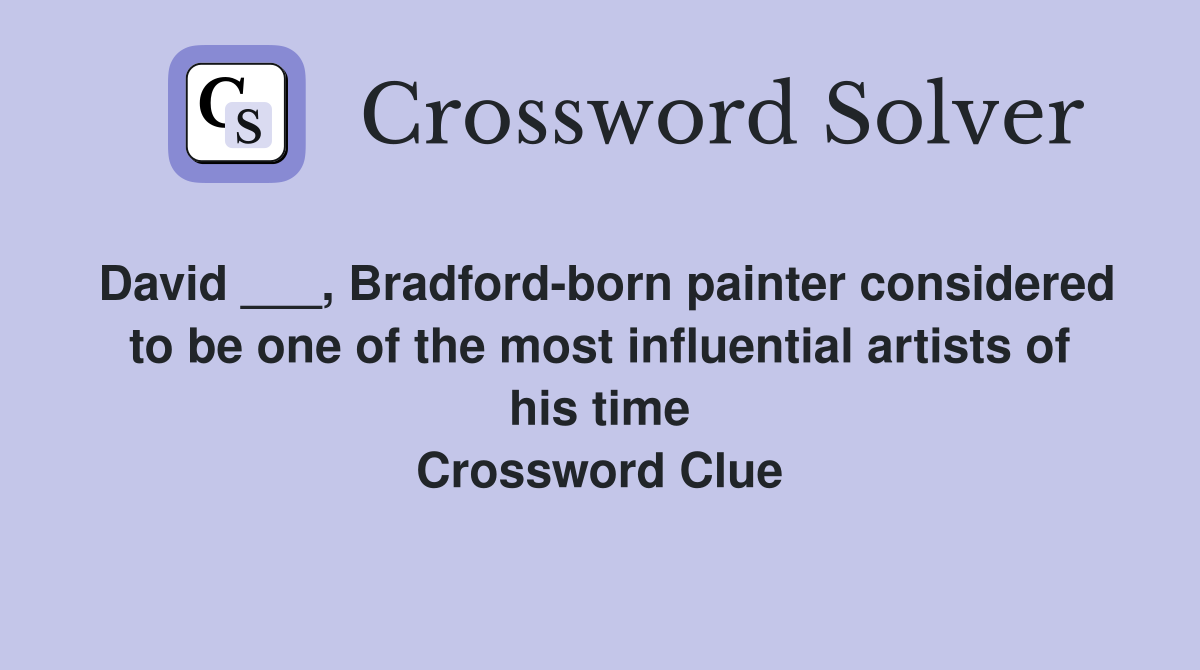 David ___, Bradford-born painter considered to be one of the most influential artists of his time Crossword Clue