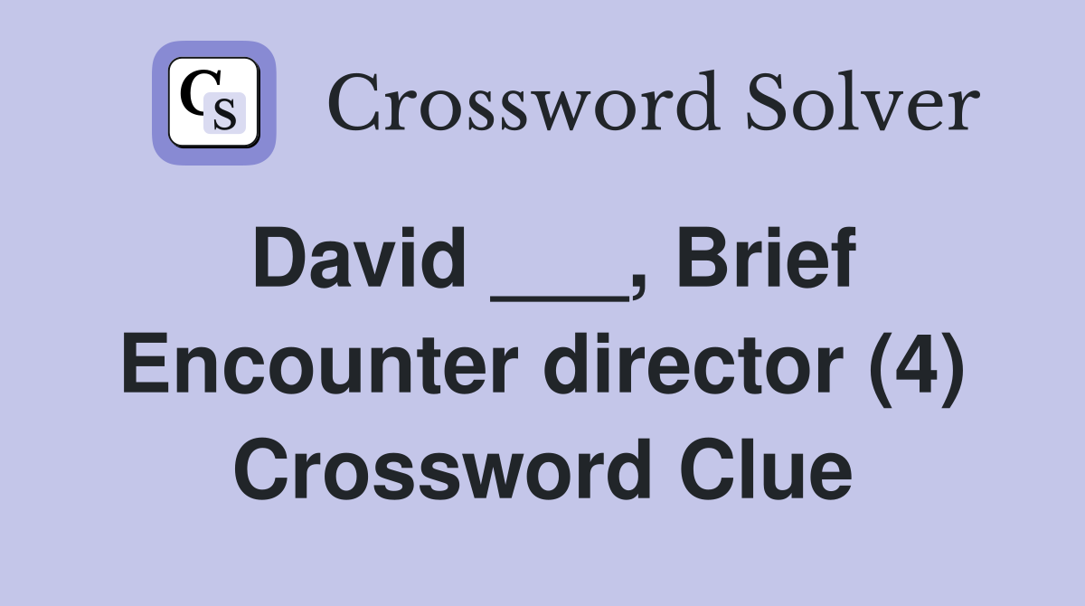 David ___, Brief Encounter director (4) Crossword Clue