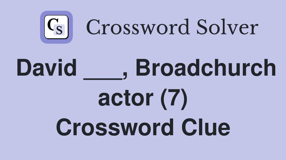 David ___, Broadchurch actor (7) Crossword Clue