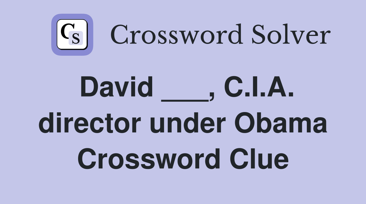 David ___, C.I.A. director under Obama Crossword Clue