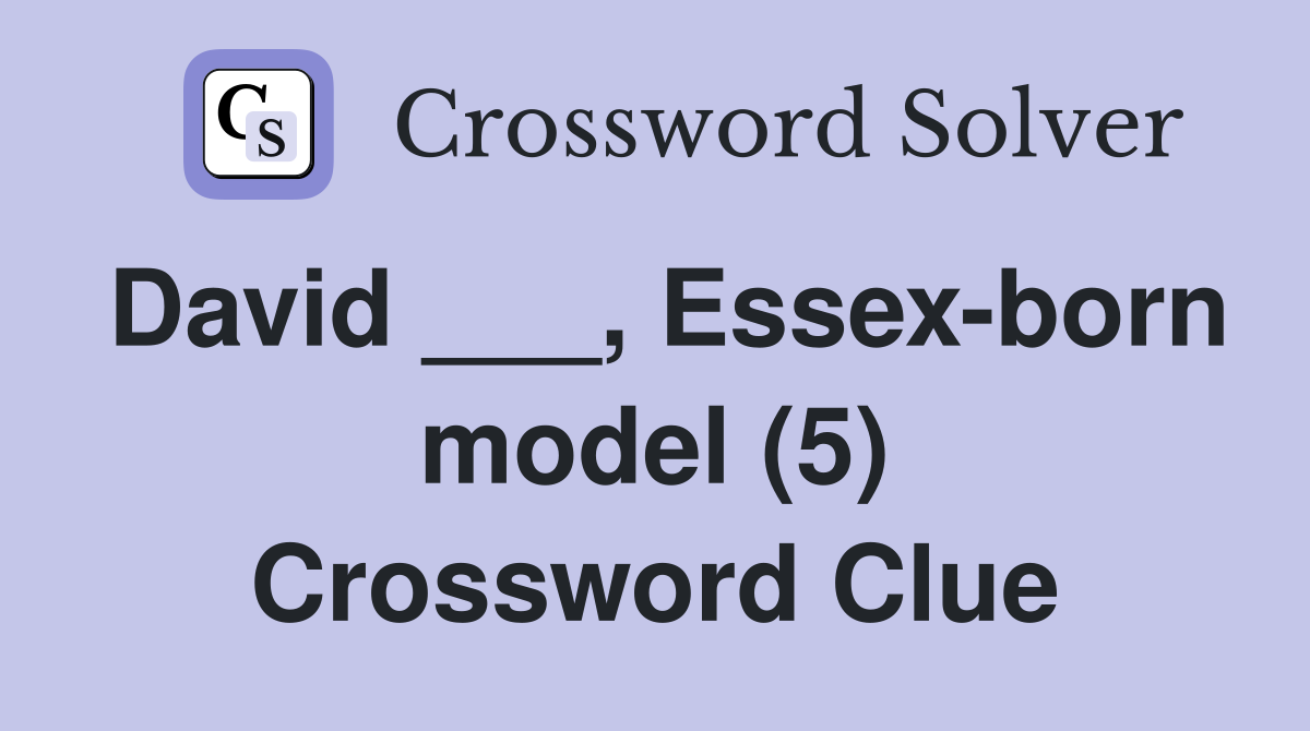 David ___, Essex-born model (5) Crossword Clue