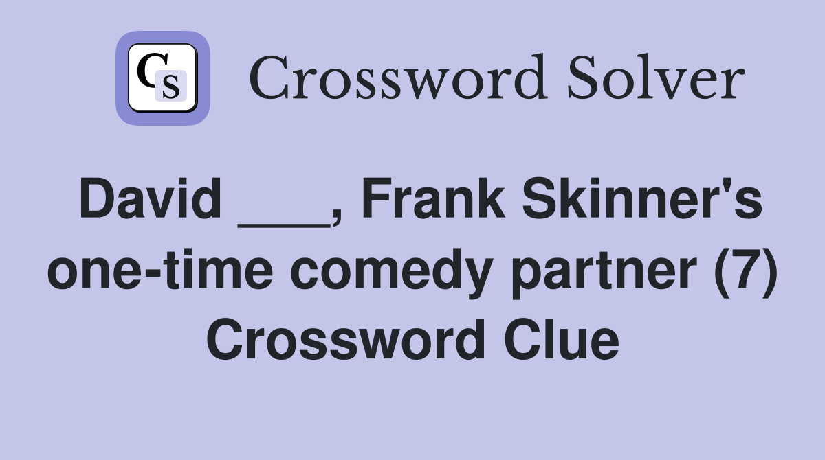 David ___, Frank Skinner's one-time comedy partner (7) Crossword Clue