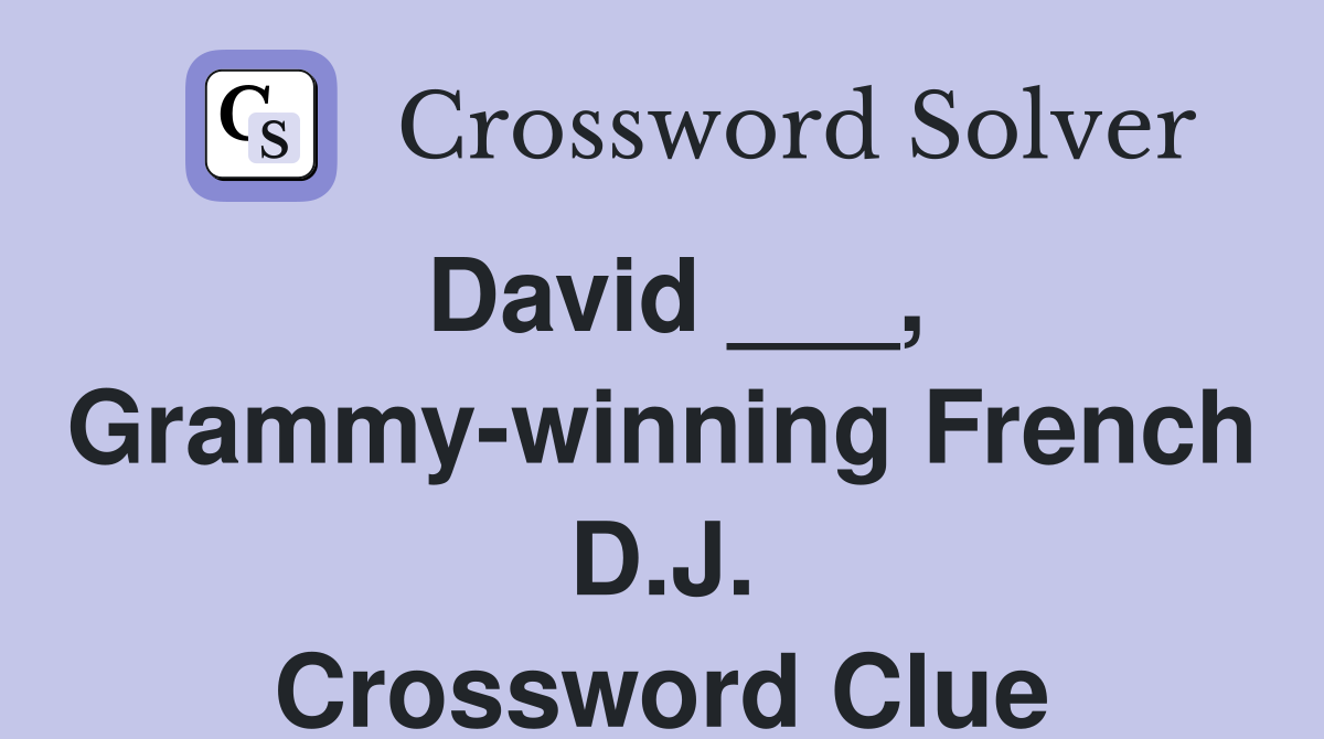 David ___, Grammy-winning French D.J. Crossword Clue