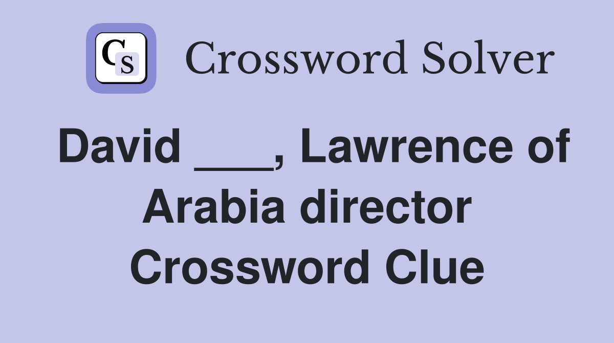 David ___, Lawrence of Arabia director Crossword Clue