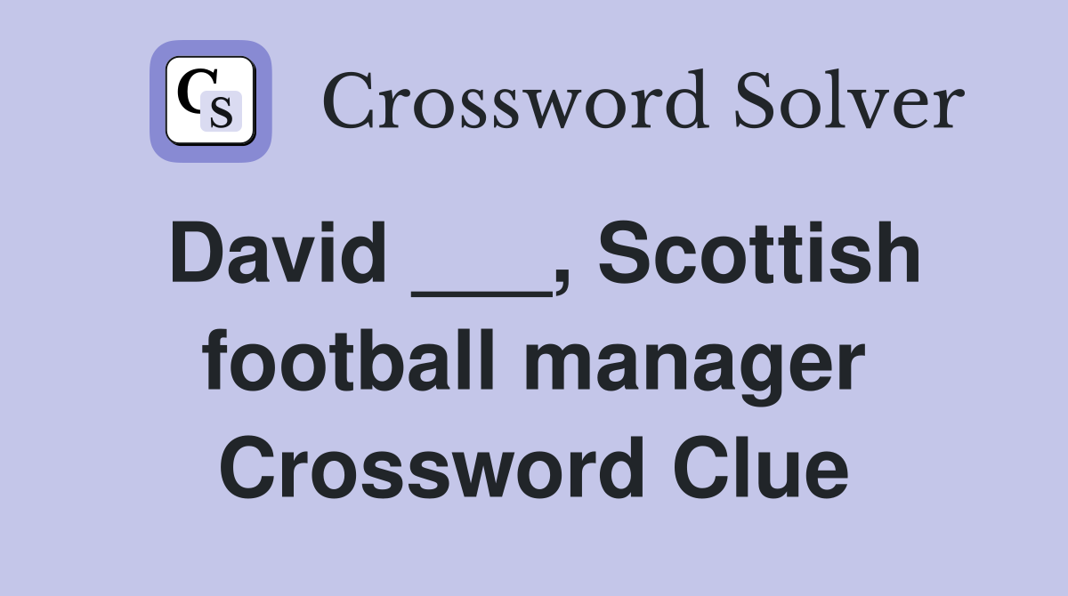 David ___, Scottish football manager Crossword Clue
