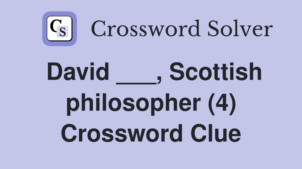 David ___, Scottish philosopher (4) Crossword Clue