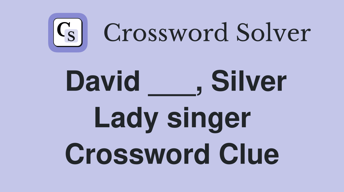 David ___, Silver Lady singer Crossword Clue