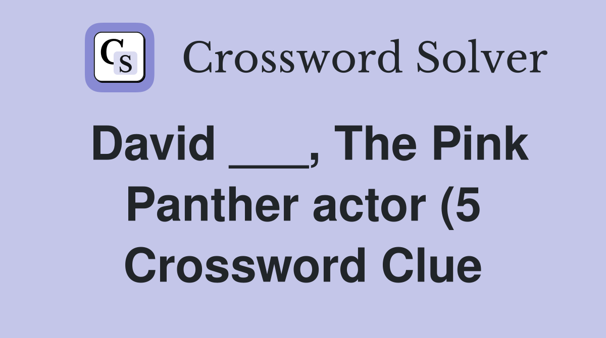 David The Pink Panther actor (5) Crossword Clue Answers David The Pink Panther actor (5) Crossword Clue Answers