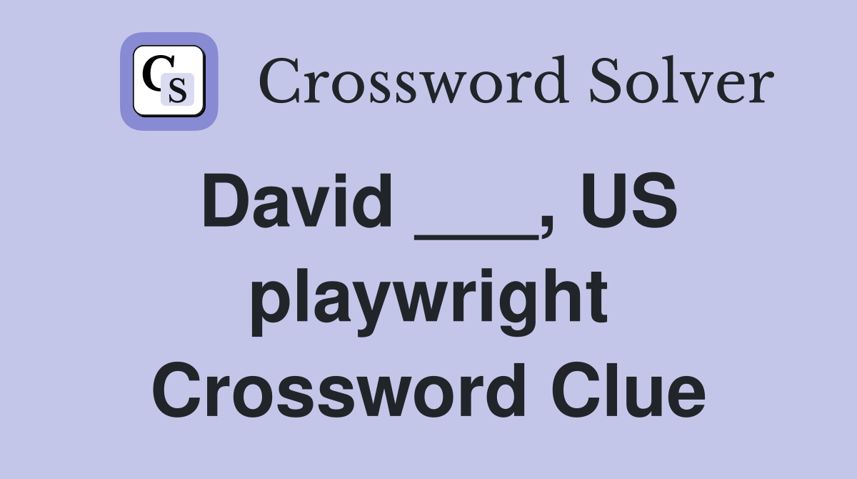 David ___, US playwright Crossword Clue
