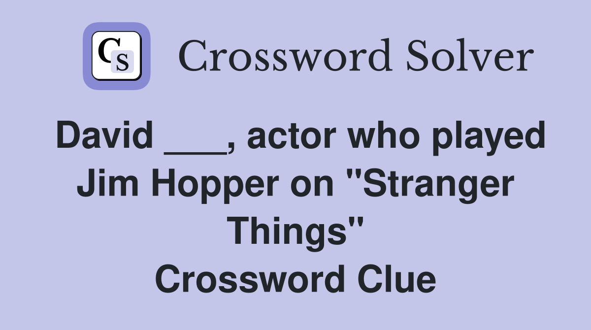 David ___, actor who played Jim Hopper on "Stranger Things" Crossword Clue