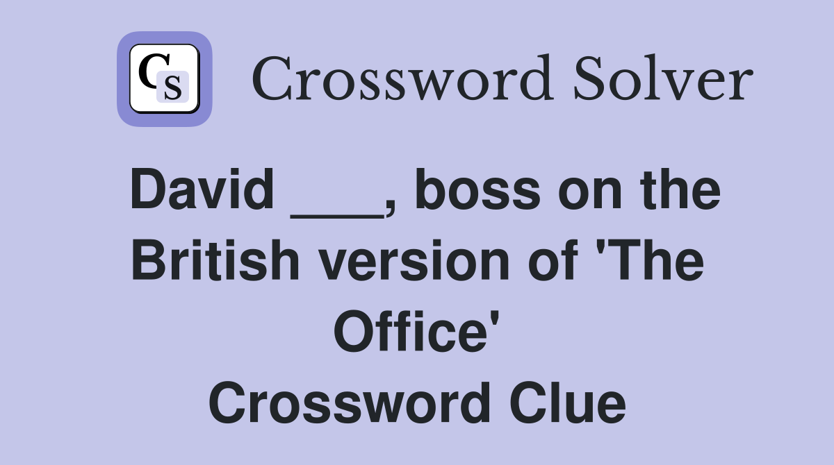 David ___, boss on the British version of 'The Office' Crossword Clue
