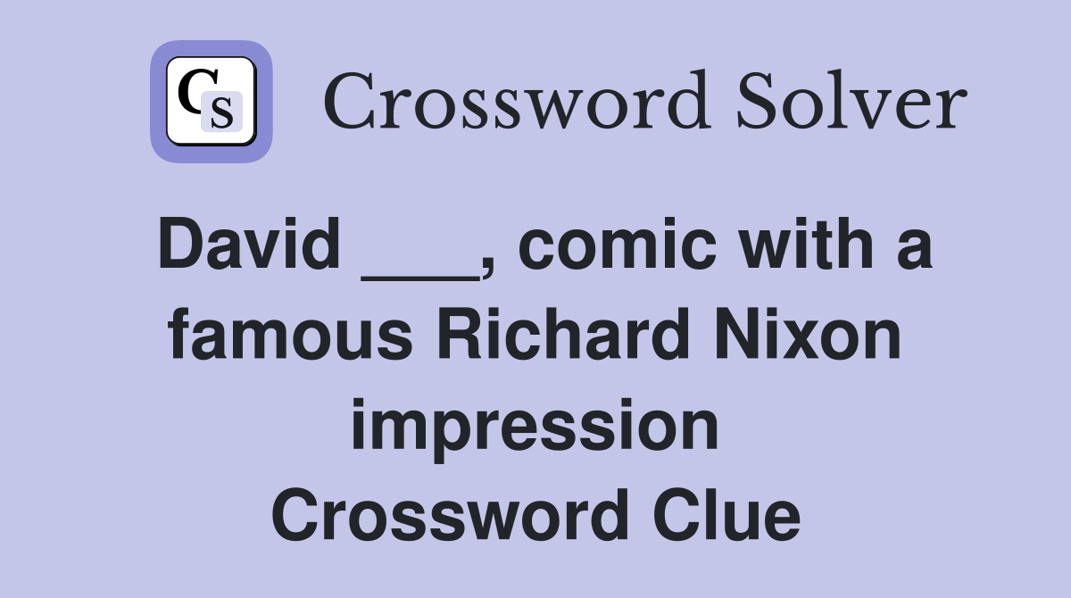 David ___, comic with a famous Richard Nixon impression Crossword Clue