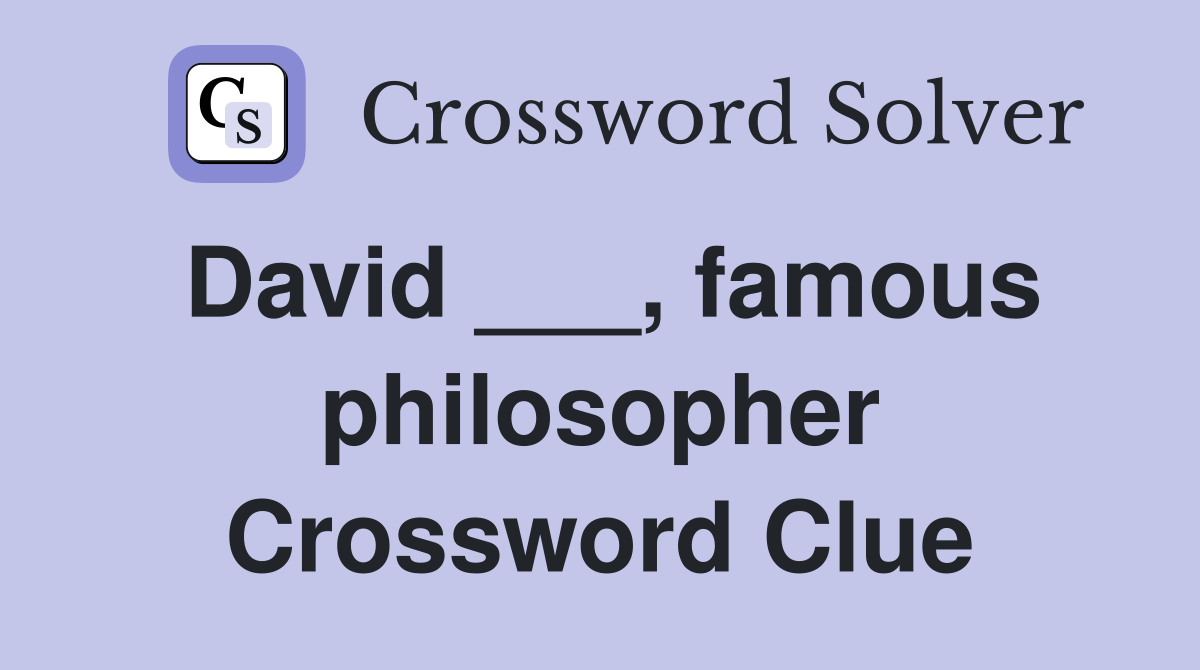 David ___, famous philosopher Crossword Clue