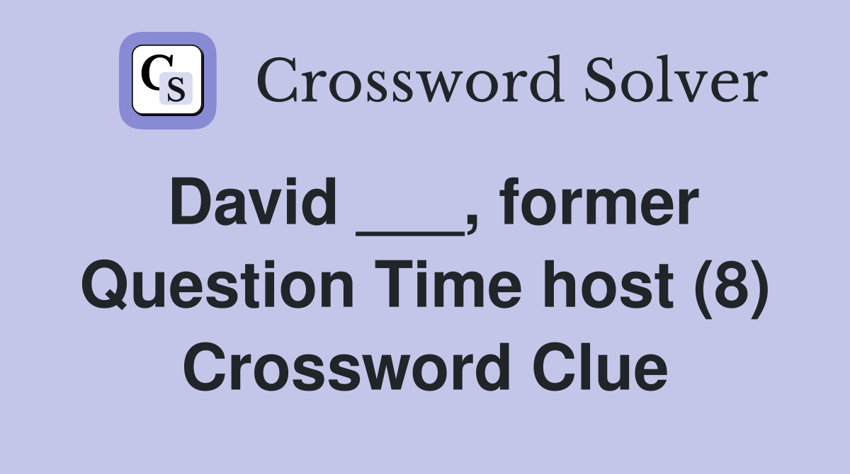 David ___, former Question Time host (8) Crossword Clue