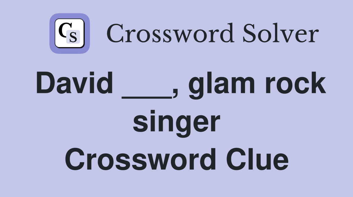 David ___, glam rock singer Crossword Clue