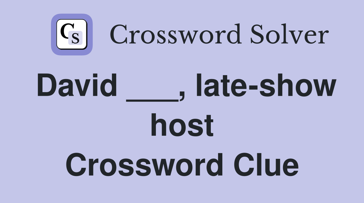 David ___, late-show host Crossword Clue