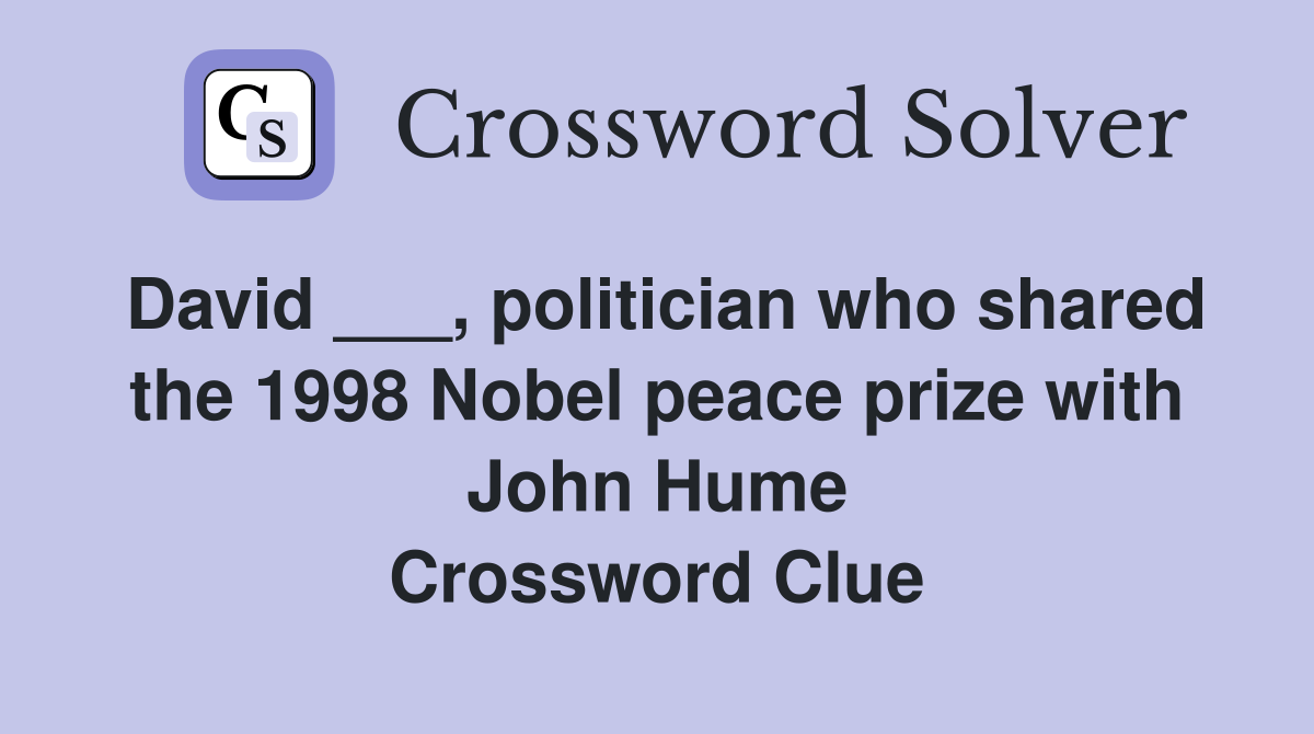 David ___, politician who shared the 1998 Nobel peace prize with John Hume Crossword Clue