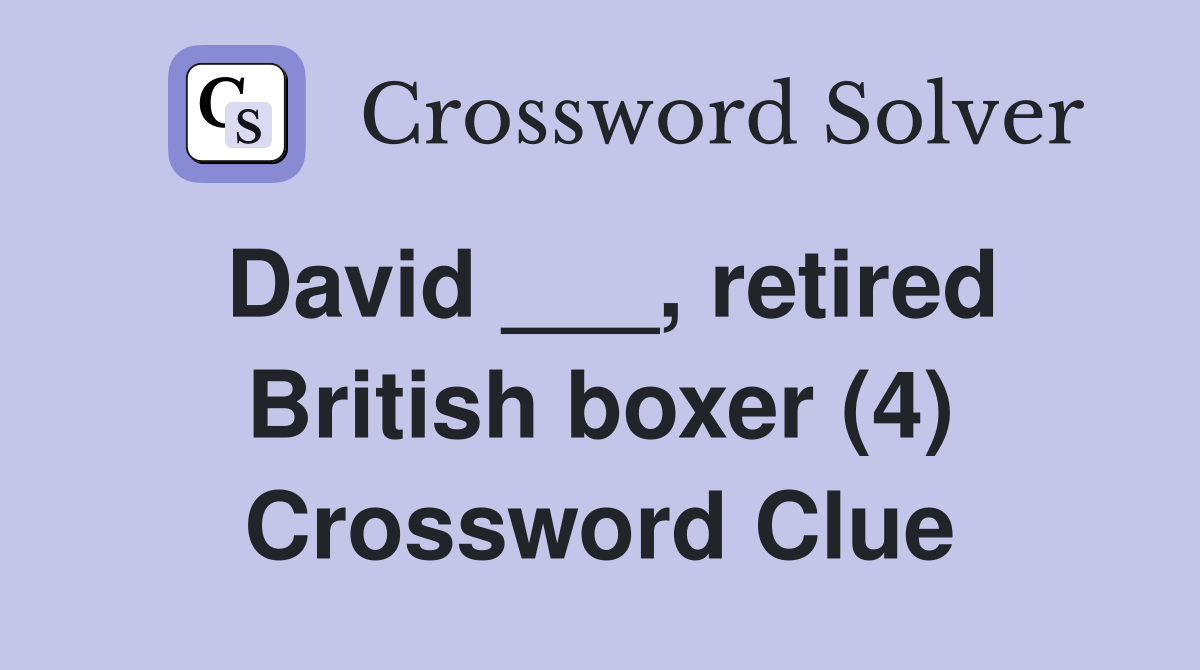 David ___, retired British boxer (4) Crossword Clue