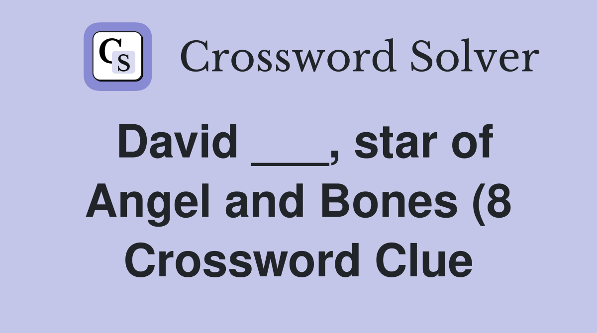 David star of Angel and Bones (8) Crossword Clue Answers David star of Angel and Bones (8) Crossword Clue Answers