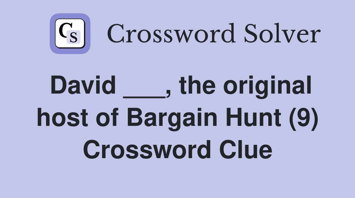 David ___, the original host of Bargain Hunt (9) Crossword Clue