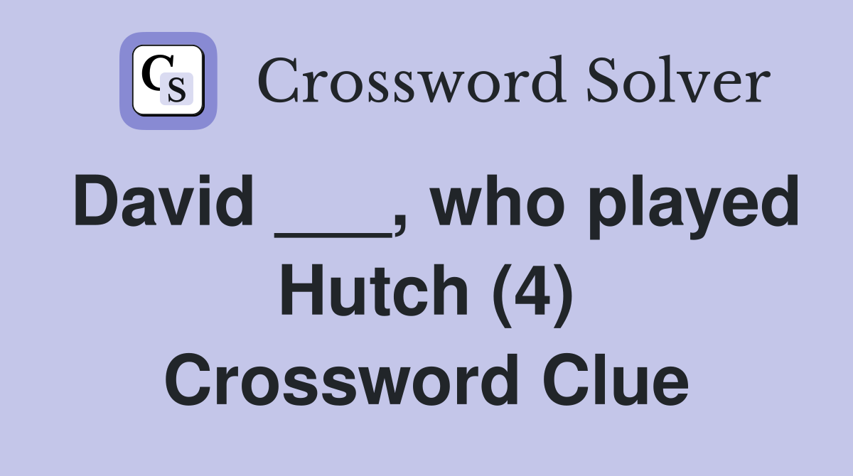 David ___, who played Hutch (4) Crossword Clue