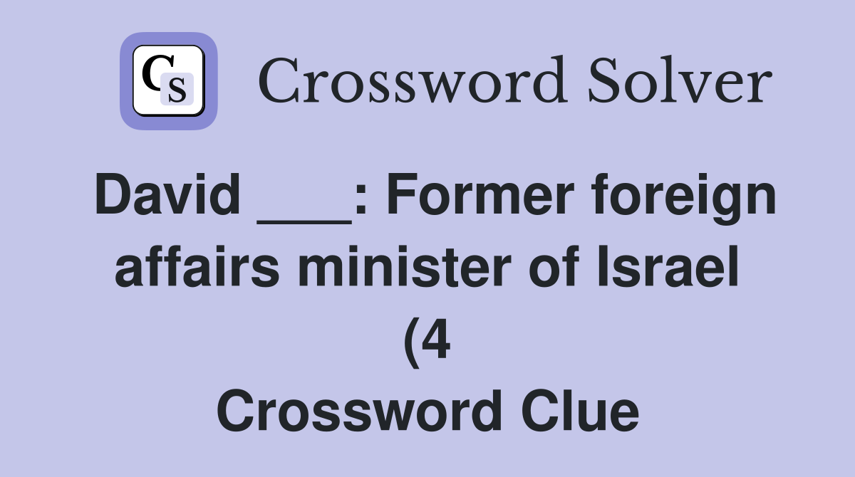 David : Former foreign affairs minister of Israel (4) Crossword David : Former foreign affairs minister of Israel (4) Crossword