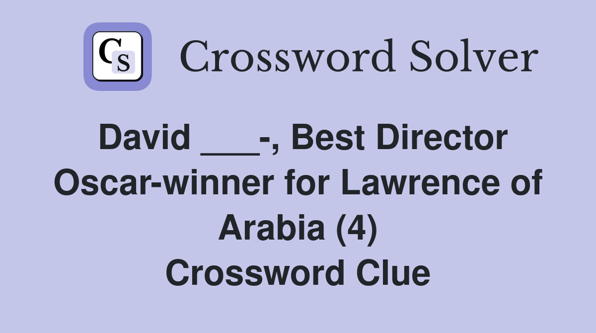 David ___-, Best Director Oscar-winner for Lawrence of Arabia (4) Crossword Clue