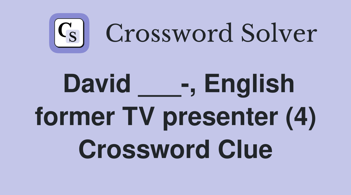 David ___-, English former TV presenter (4) Crossword Clue
