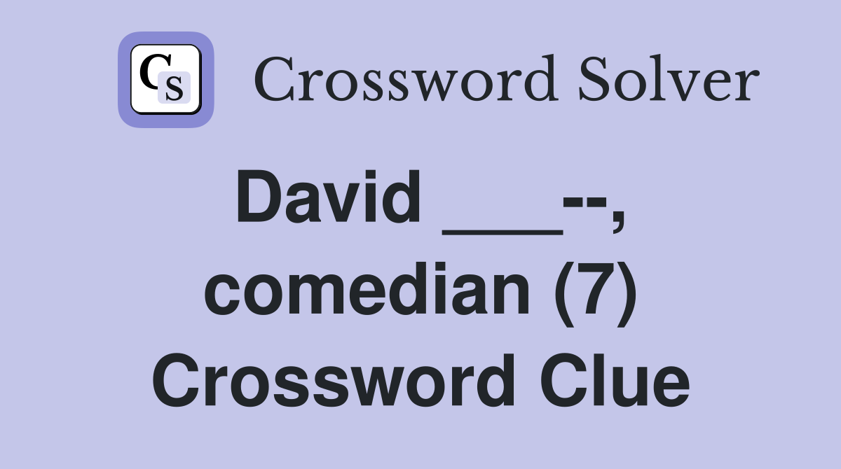 David ___--, comedian (7) Crossword Clue