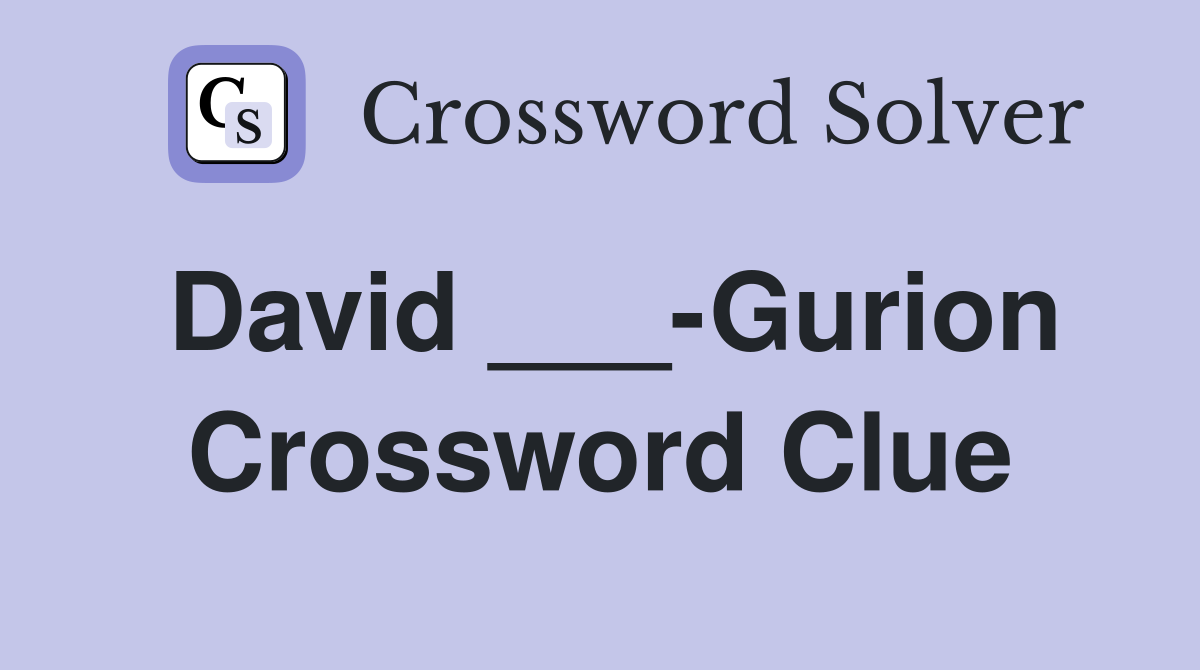 David ___-Gurion Crossword Clue