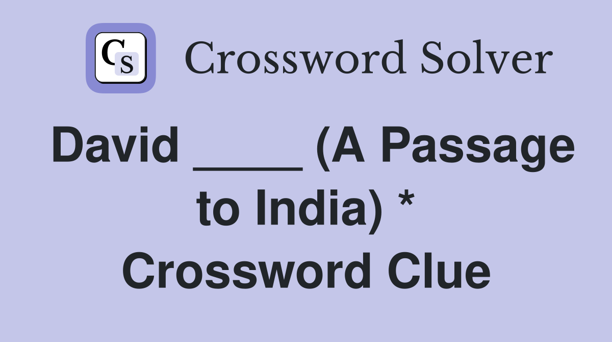 David ____ (A Passage to India) * Crossword Clue