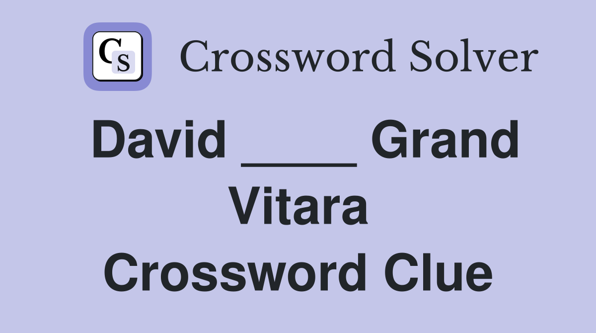 David ____ Grand Vitara Crossword Clue