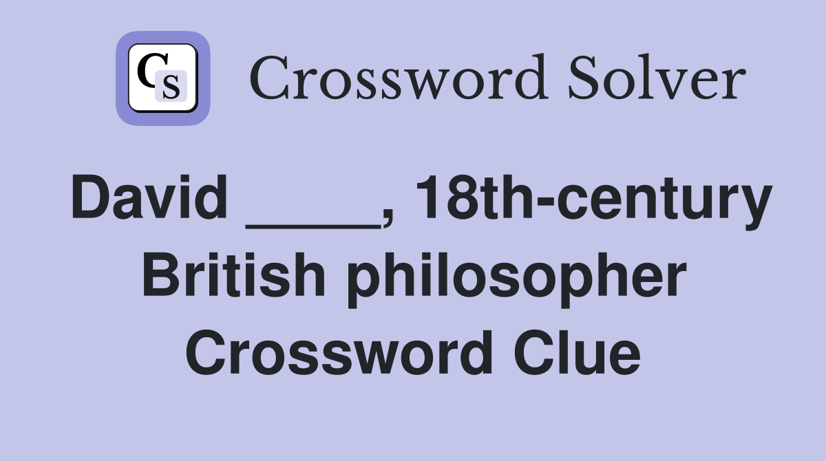 David ____, 18th-century British philosopher Crossword Clue