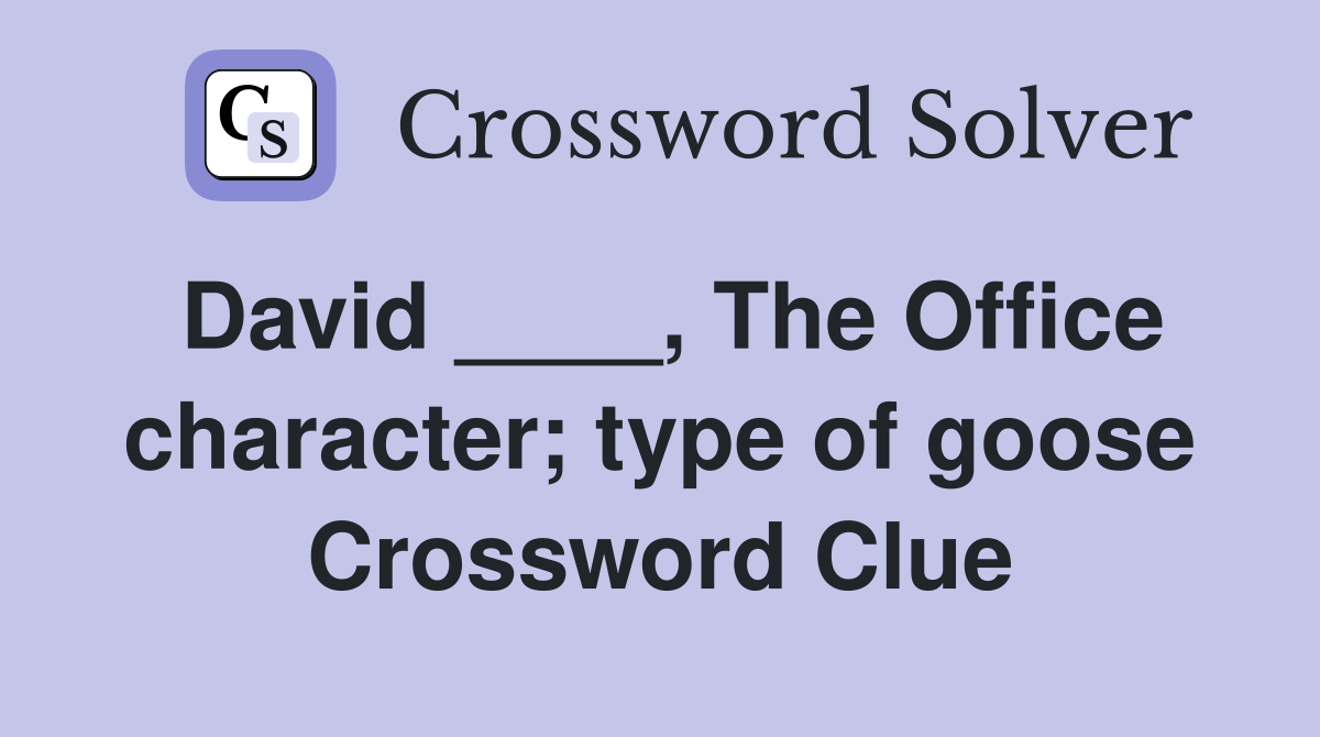 David ____, The Office character; type of goose Crossword Clue
