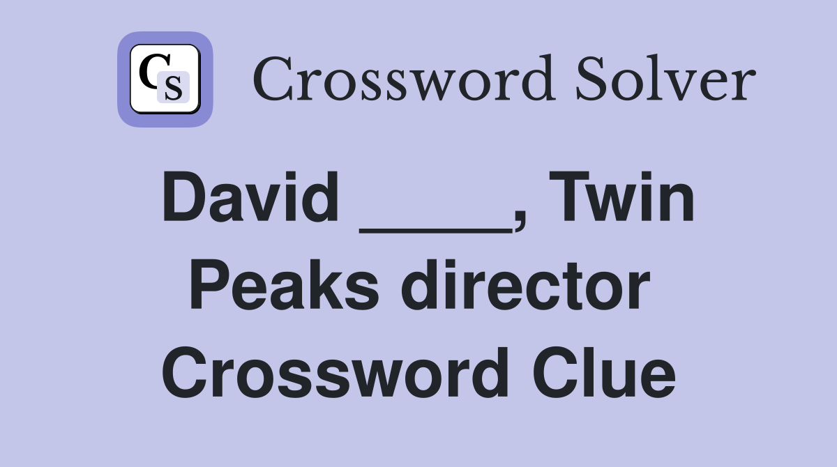 David ____, Twin Peaks director Crossword Clue