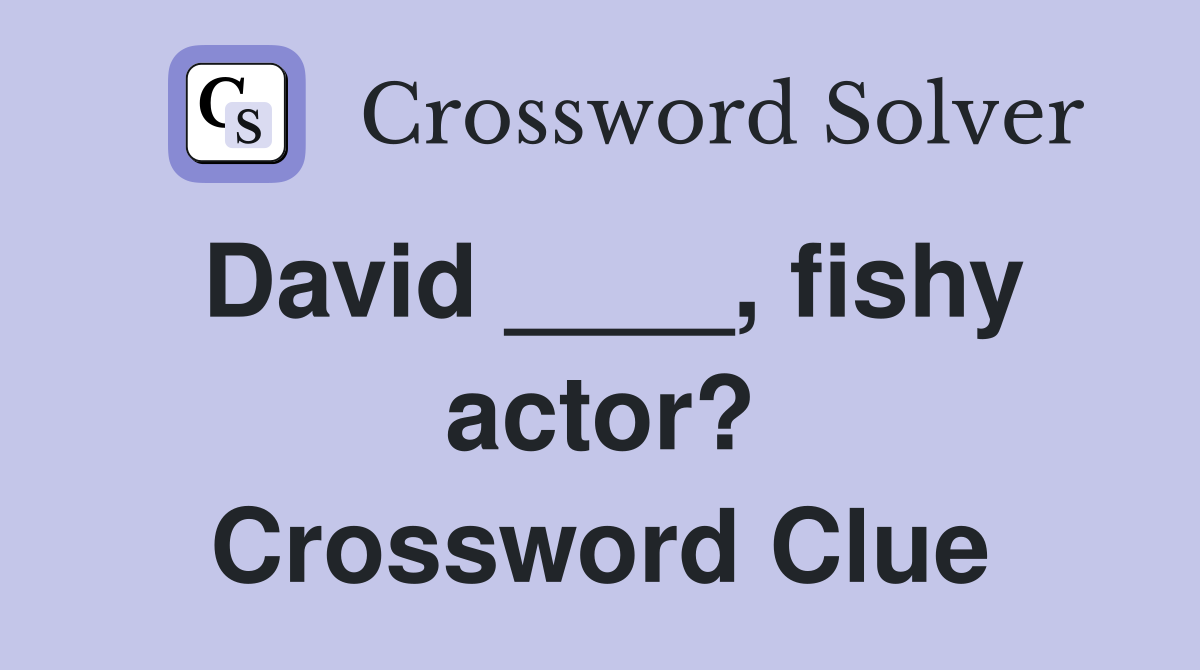 David ____, fishy actor? Crossword Clue