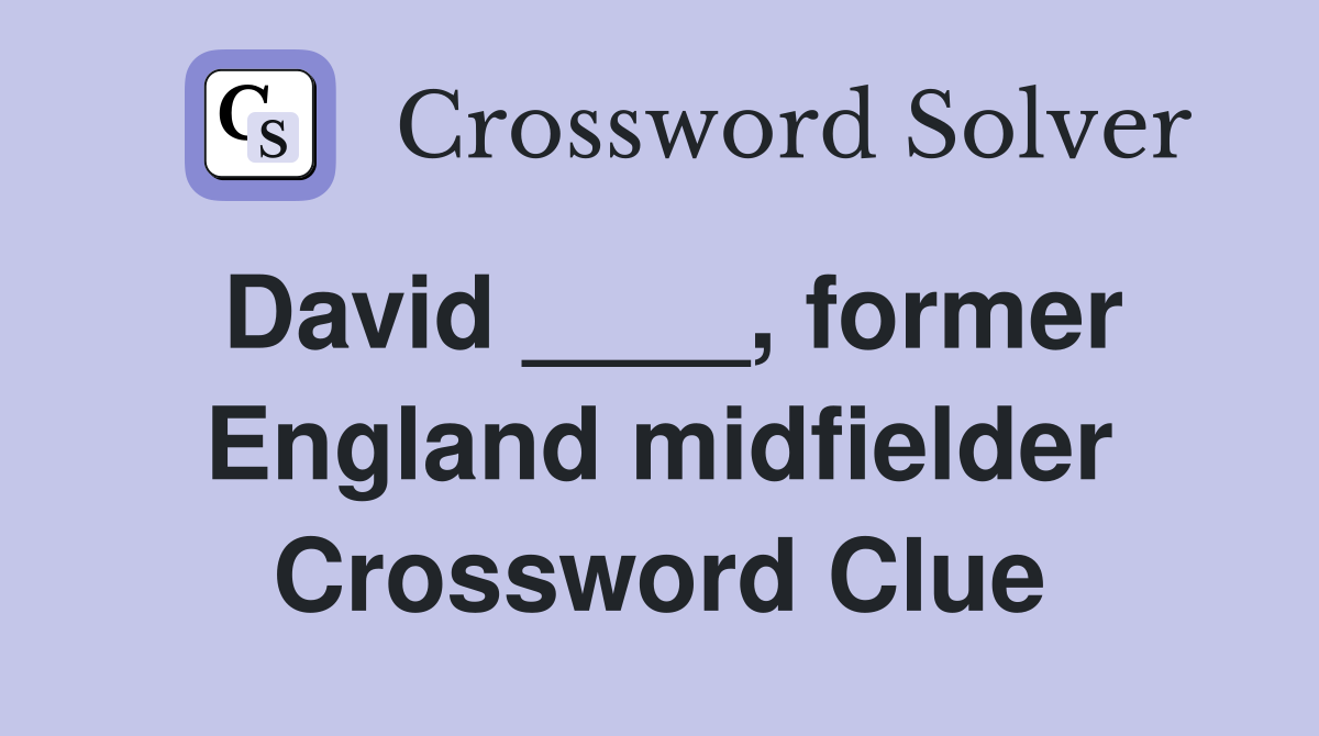 David ____, former England midfielder Crossword Clue