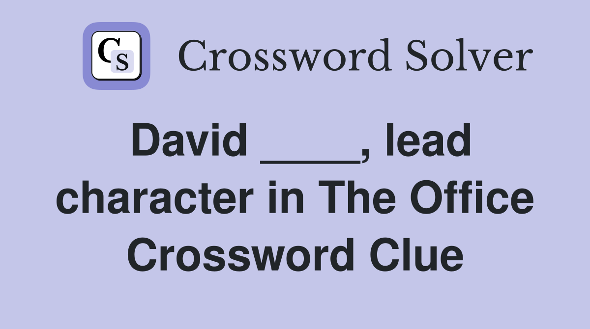 David ____, lead character in The Office Crossword Clue