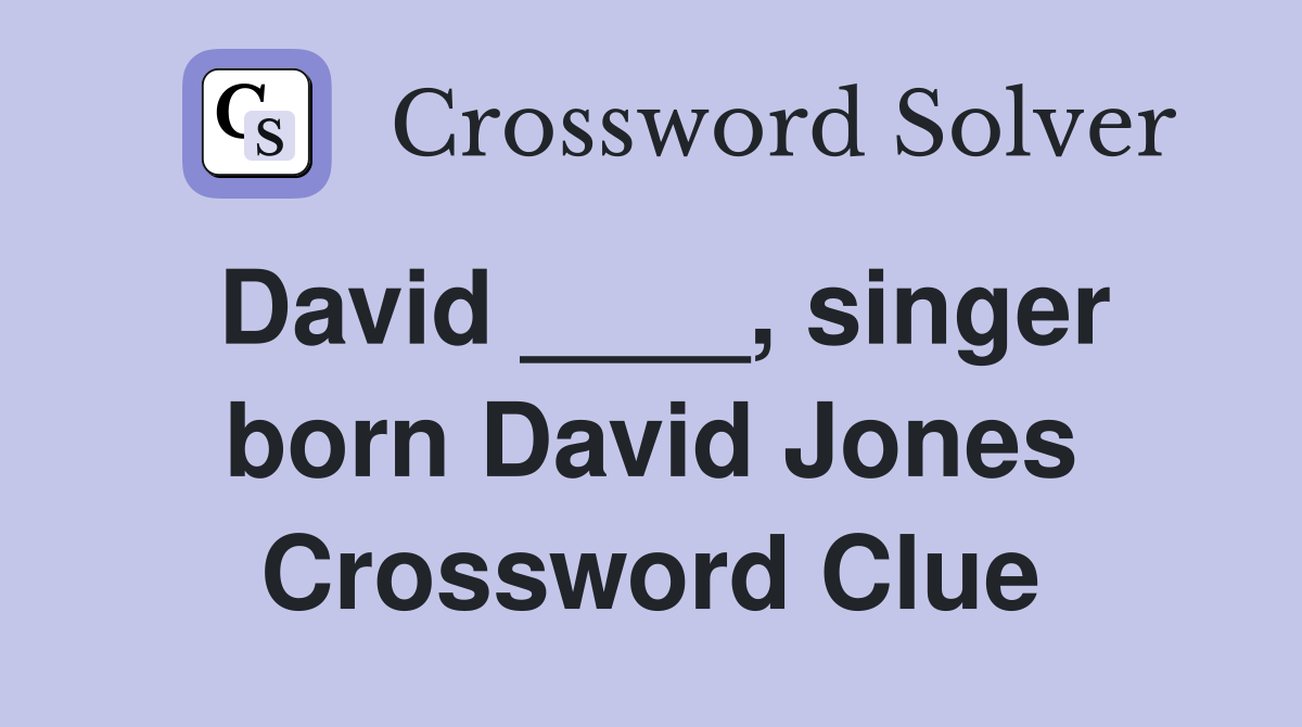 David ____, singer born David Jones Crossword Clue